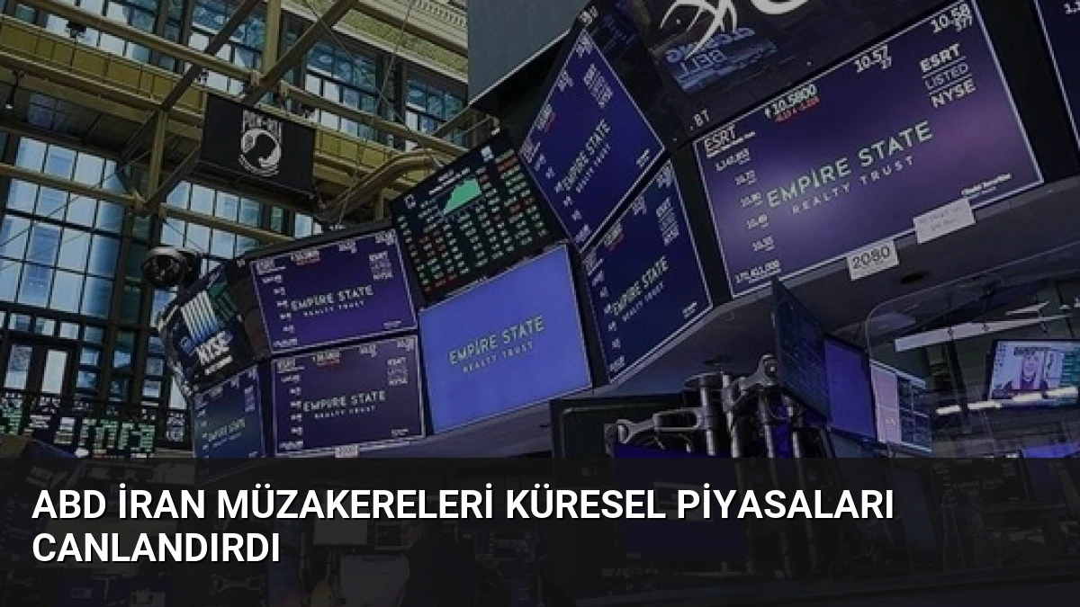 ABD İran Müzakereleri Küresel Piyasaları Canlandırdı