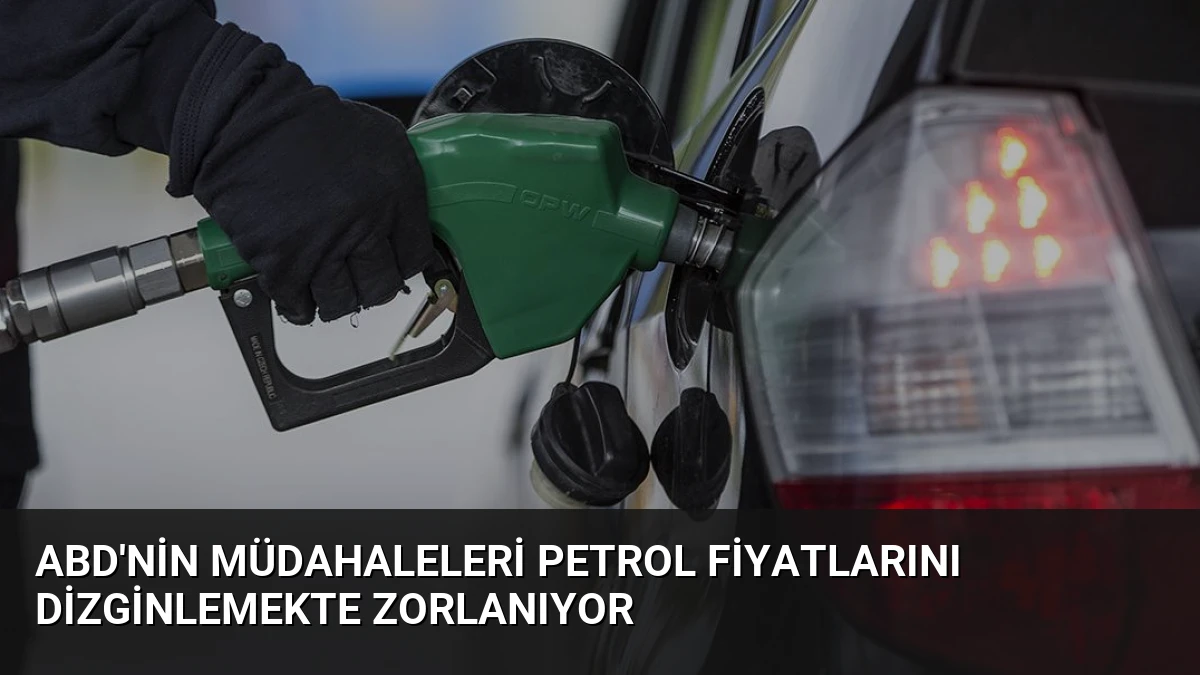 ABD’nin Müdahaleleri Petrol Fiyatlarını Dizginlemekte Zorlanıyor