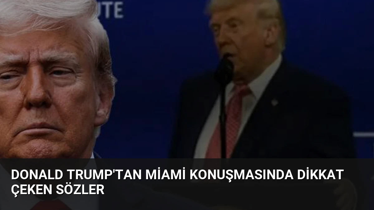 Donald Trump’tan Miami Konuşmasında Dikkat Çeken Sözler