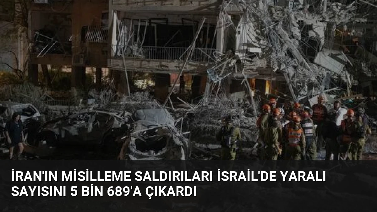 İran’ın Misilleme Saldırıları İsrail’de Yaralı Sayısını 5 Bin 689’a Çıkardı