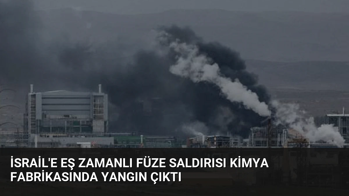 İsrail’e eş zamanlı füze saldırısı kimya fabrikasında yangın çıktı