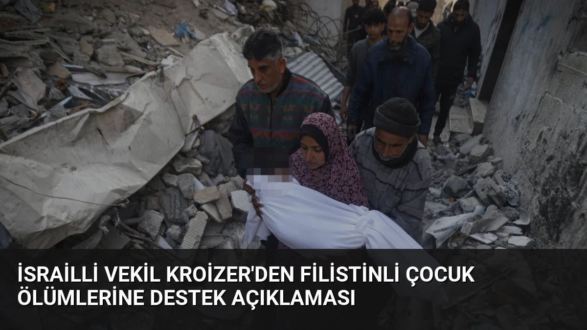 İsrailli Vekil Kroizer’den Filistinli Çocuk Ölümlerine Destek Açıklaması