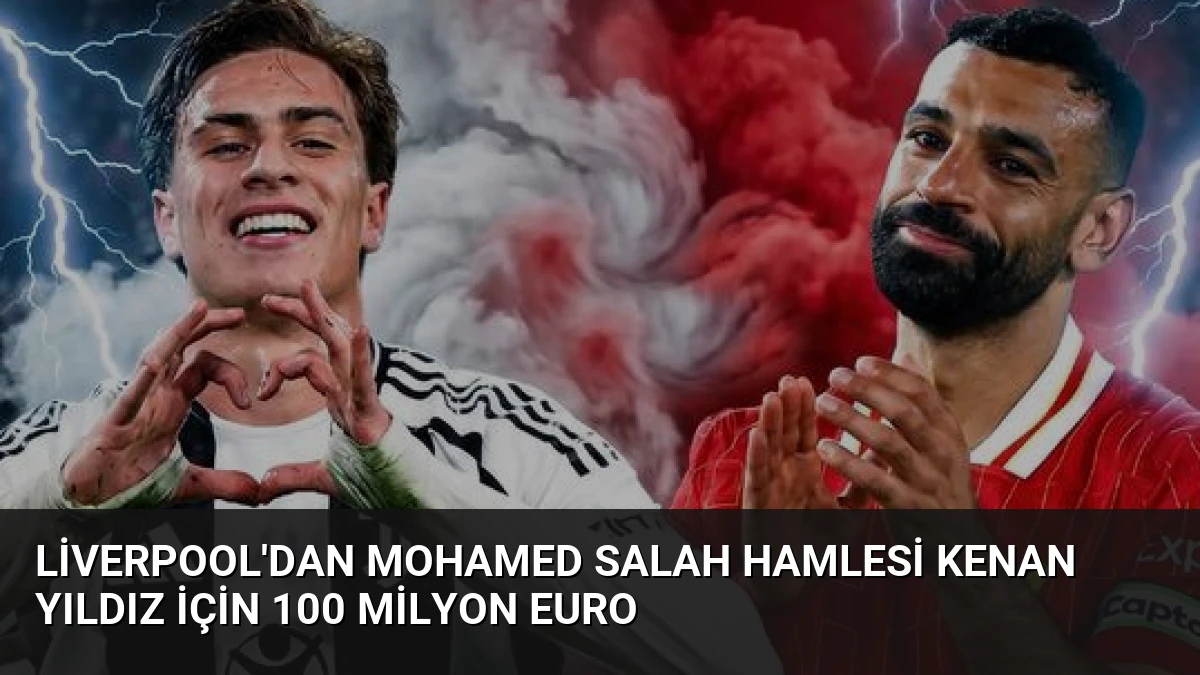 Liverpool’dan Mohamed Salah Hamlesi Kenan Yıldız İçin 100 Milyon Euro