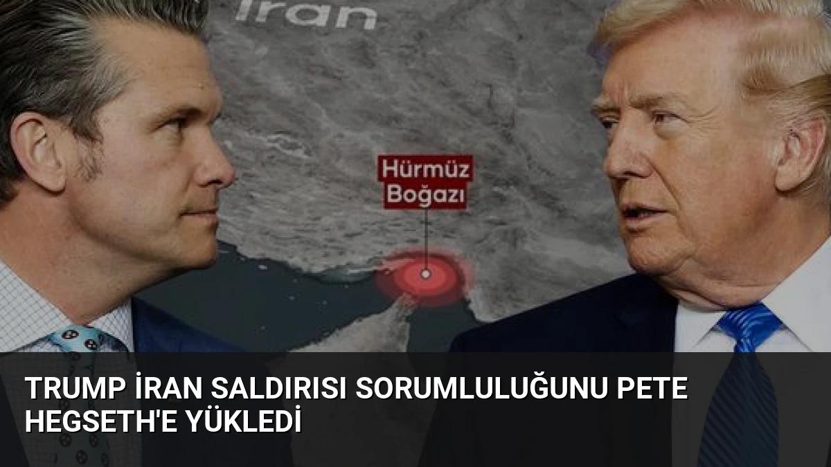 Trump İran Saldırısı Sorumluluğunu Pete Hegseth’e Yükledi