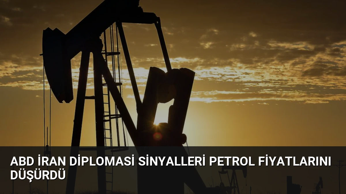 ABD İran Diplomasi Sinyalleri Petrol Fiyatlarını Düşürdü