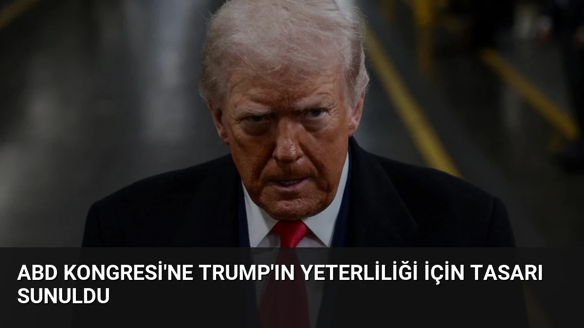 ABD Kongresi’ne Trump’ın Yeterliliği İçin Tasarı Sunuldu