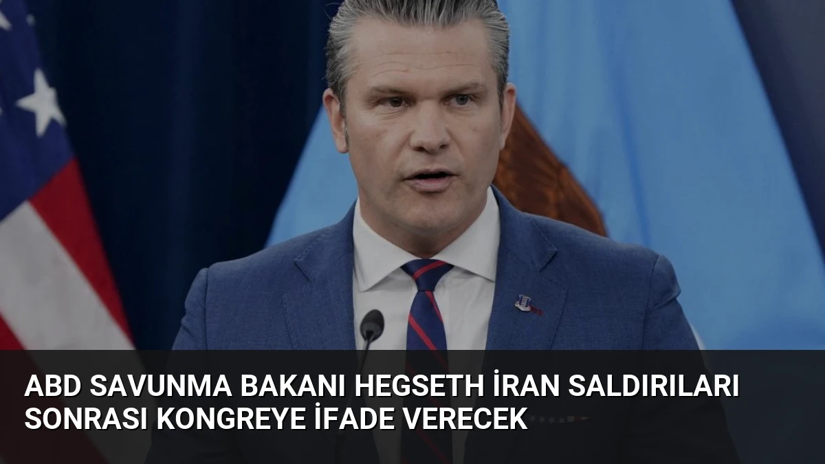 ABD Savunma Bakanı Hegseth İran Saldırıları Sonrası Kongreye İfade Verecek