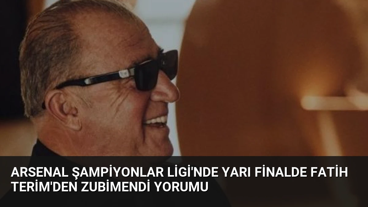 Arsenal Şampiyonlar Ligi’nde Yarı Finalde Fatih Terim’den Zubimendi Yorumu