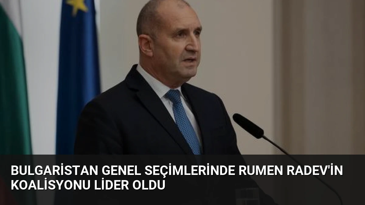 Bulgaristan Genel Seçimlerinde Rumen Radev’in Koalisyonu Lider Oldu