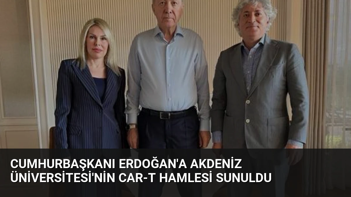 Cumhurbaşkanı Erdoğan’a Akdeniz Üniversitesi’nin CAR-T Hamlesi Sunuldu