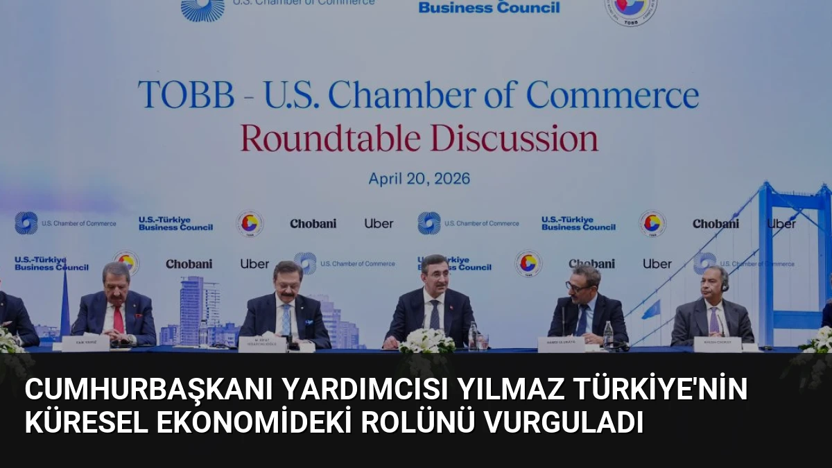 Cumhurbaşkanı Yardımcısı Yılmaz Türkiye’nin Küresel Ekonomideki Rolünü Vurguladı