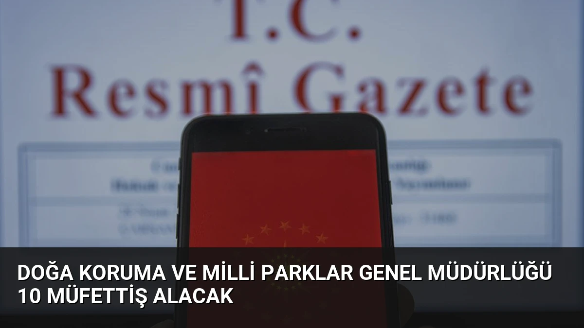 Doğa Koruma ve Milli Parklar Genel Müdürlüğü 10 Müfettiş Alacak