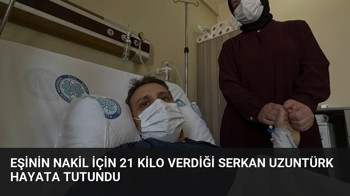 Eşinin Nakil İçin 21 Kilo Verdiği Serkan Uzuntürk Hayata Tutundu