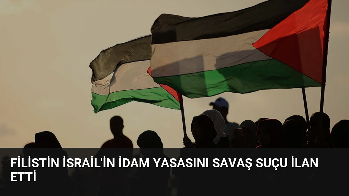 Filistin İsrail’in İdam Yasasını Savaş Suçu İlan Etti