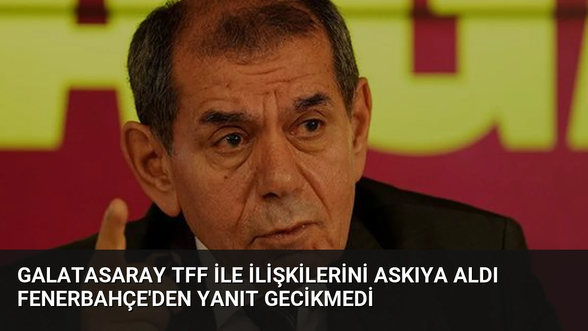 Galatasaray TFF ile İlişkilerini Askıya Aldı Fenerbahçe’den Yanıt Gecikmedi