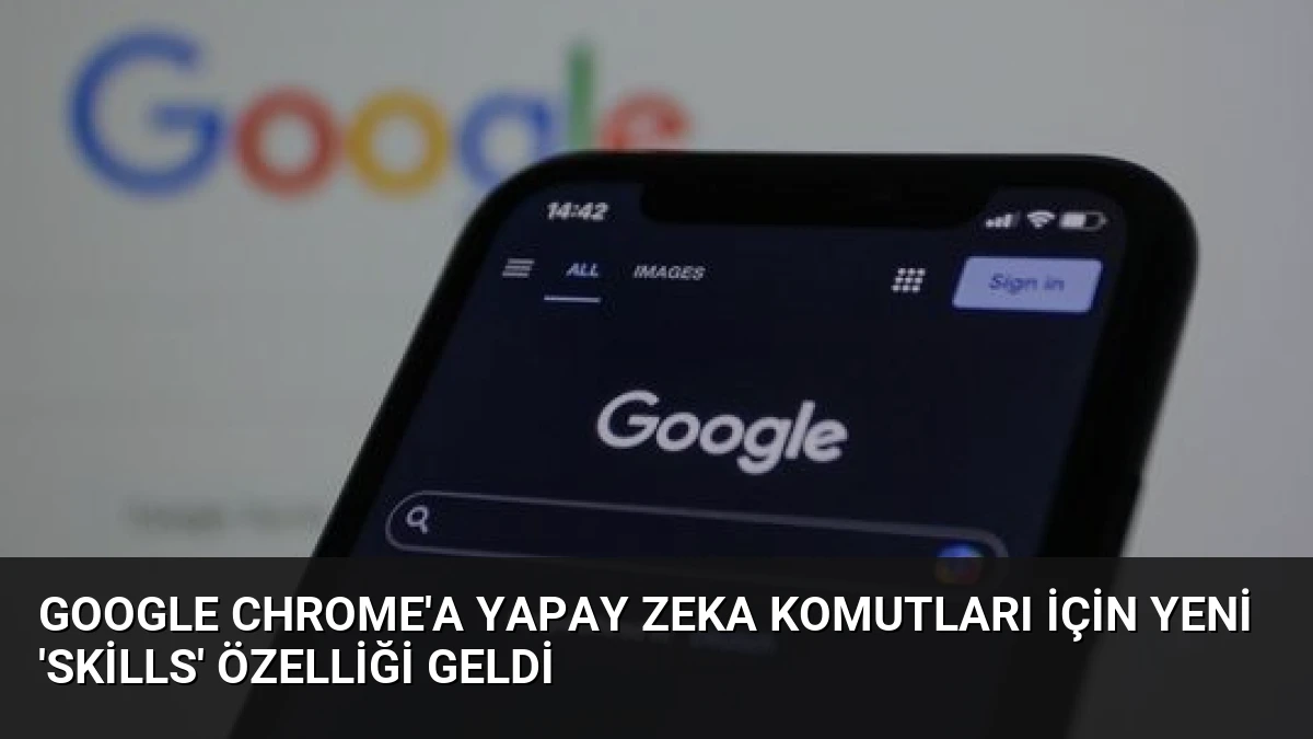 Google Chrome’a Yapay Zeka Komutları İçin Yeni ‘Skills’ Özelliği Geldi