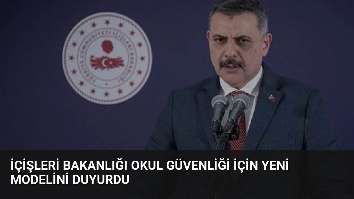 İçişleri Bakanlığı Okul Güvenliği İçin Yeni Modelini Duyurdu