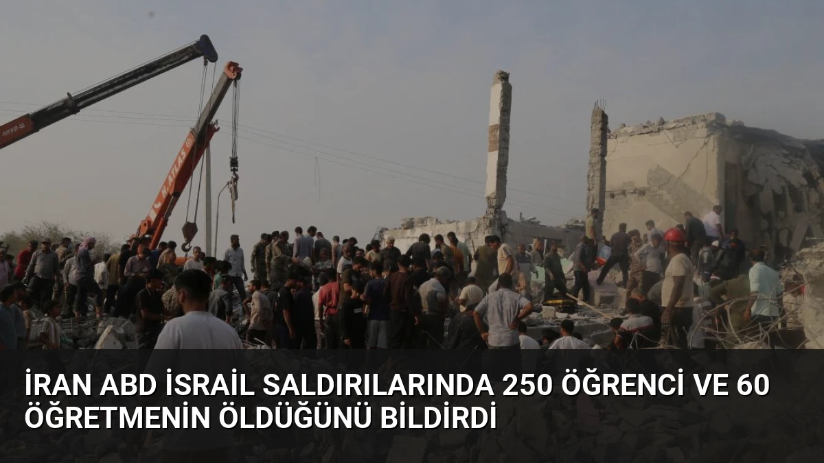 İran ABD İsrail Saldırılarında 250 Öğrenci ve 60 Öğretmenin Öldüğünü Bildirdi