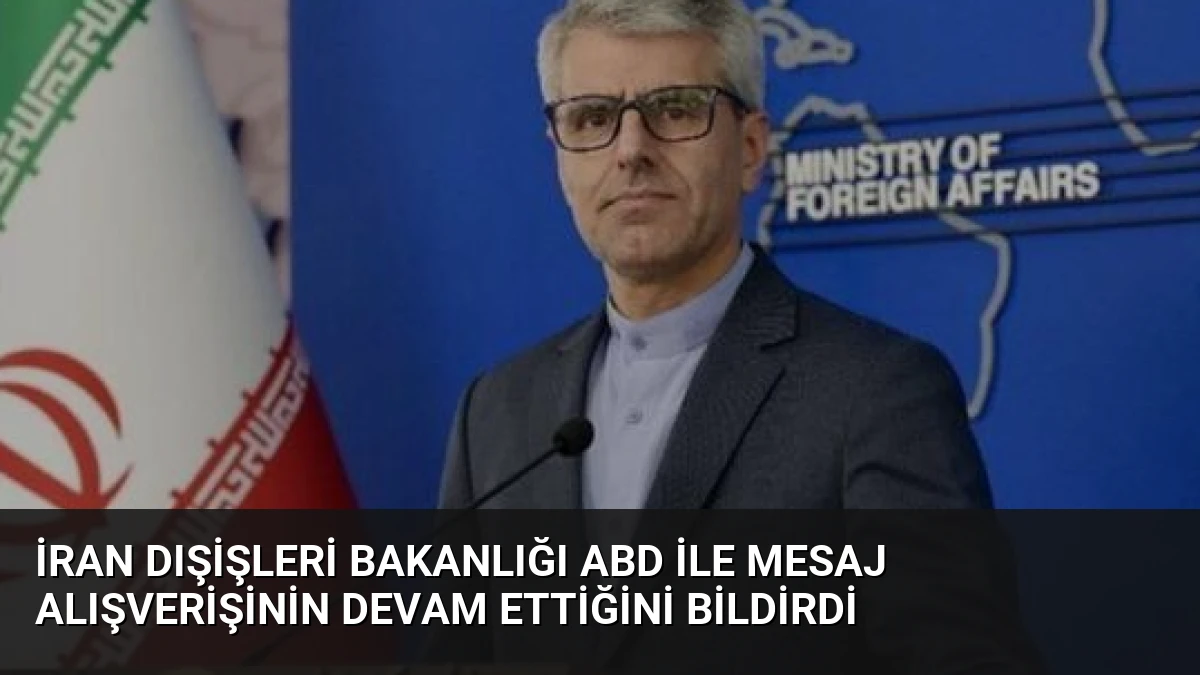 İran Dışişleri Bakanlığı ABD ile Mesaj Alışverişinin Devam Ettiğini Bildirdi