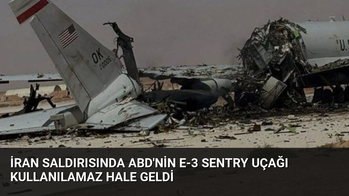 İran saldırısında ABD’nin E-3 Sentry uçağı kullanılamaz hale geldi