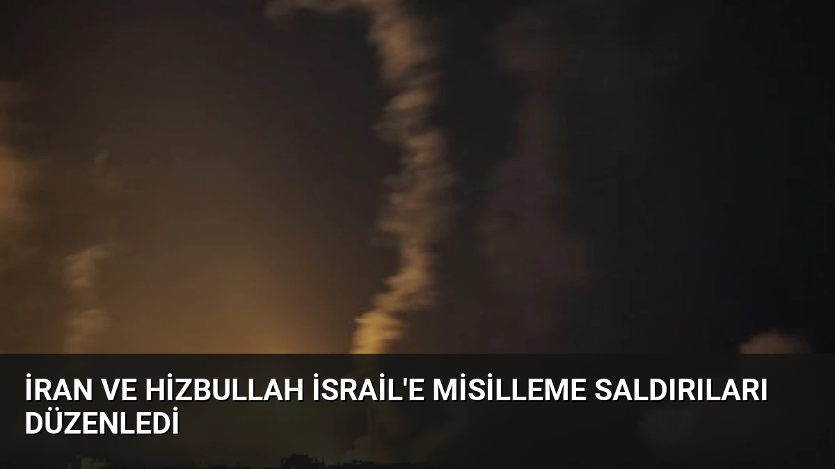 İran ve Hizbullah İsrail’e Misilleme Saldırıları Düzenledi