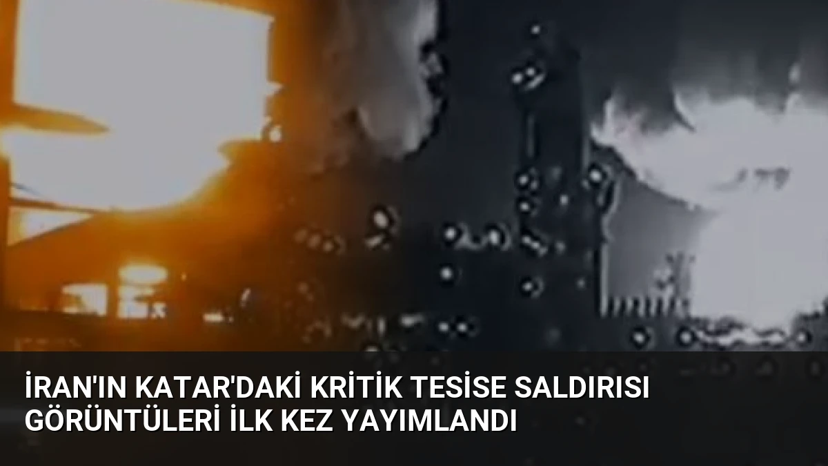 İran’ın Katar’daki Kritik Tesise Saldırısı Görüntüleri İlk Kez Yayımlandı