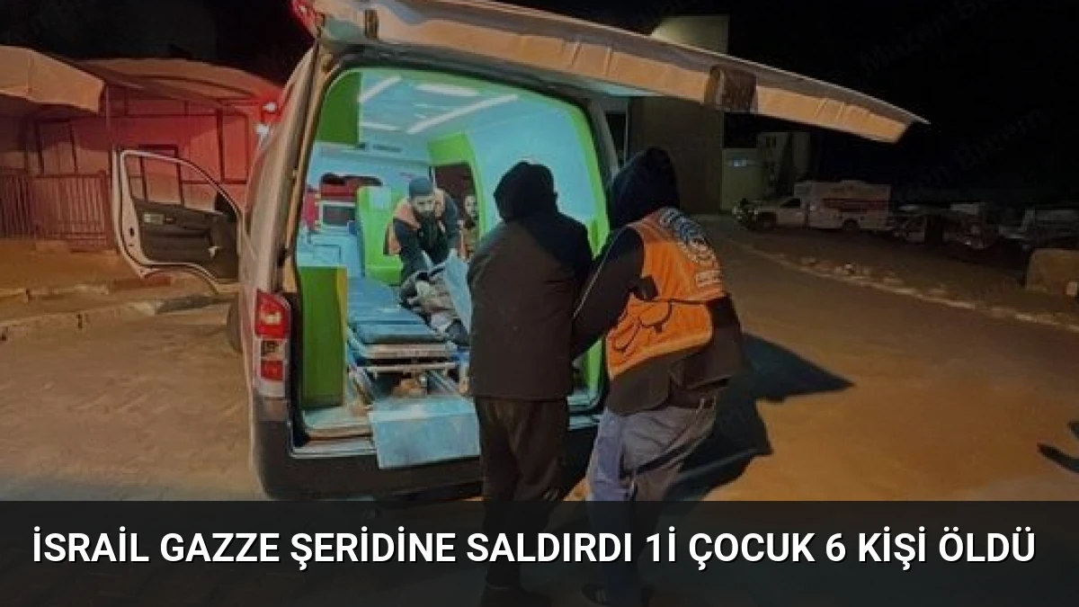 İsrail Gazze Şeridine Saldırdı 1i Çocuk 6 Kişi Öldü
