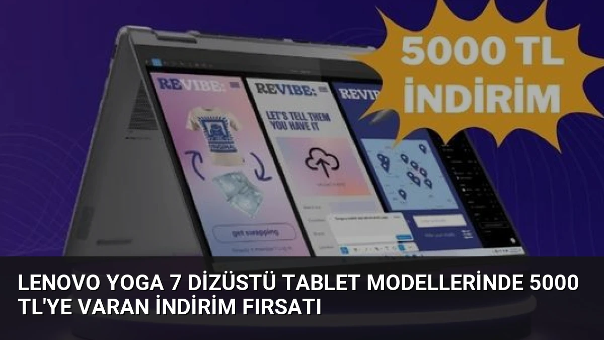 Lenovo Yoga 7 Dizüstü Tablet Modellerinde 5000 TL’ye Varan İndirim Fırsatı