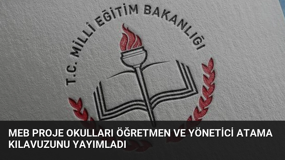 MEB Proje Okulları Öğretmen ve Yönetici Atama Kılavuzunu Yayımladı