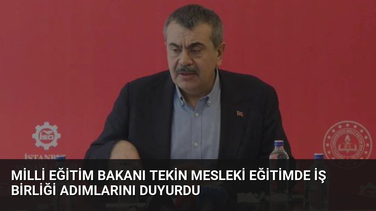Milli Eğitim Bakanı Tekin Mesleki Eğitimde İş Birliği Adımlarını Duyurdu