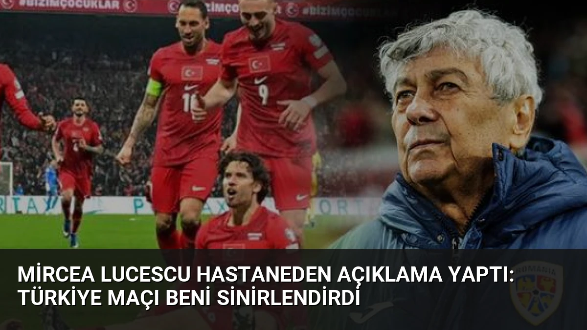 Mircea Lucescu Hastaneden Açıklama Yaptı: Türkiye Maçı Beni Sinirlendirdi