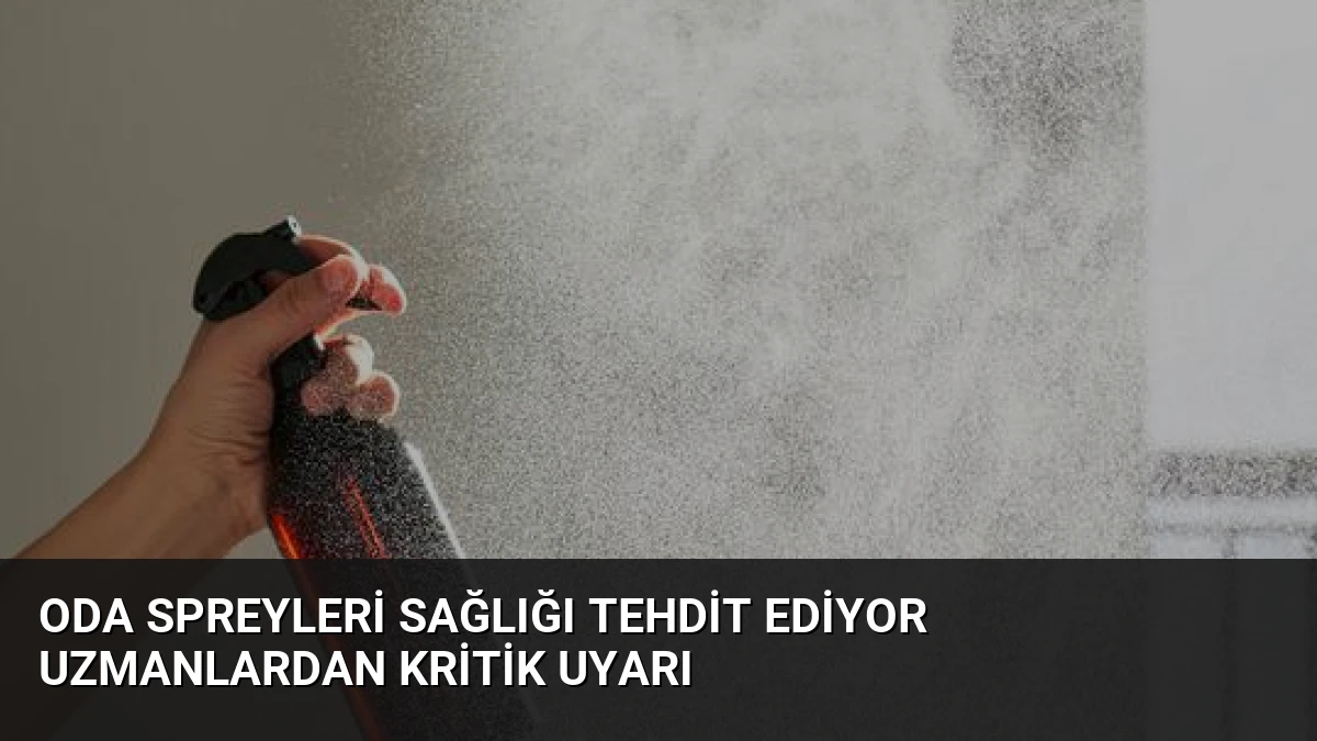 Oda Spreyleri Sağlığı Tehdit Ediyor Uzmanlardan Kritik Uyarı