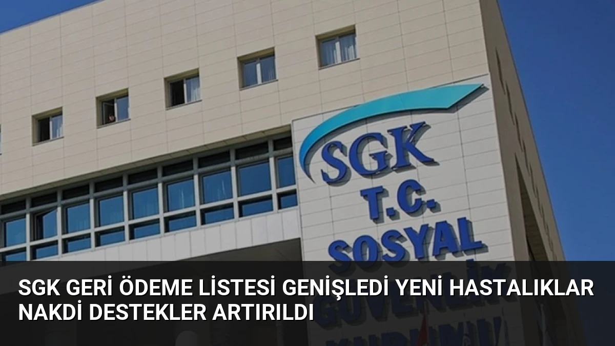 SGK Geri Ödeme Listesi Genişledi Yeni Hastalıklar Nakdi Destekler Artırıldı