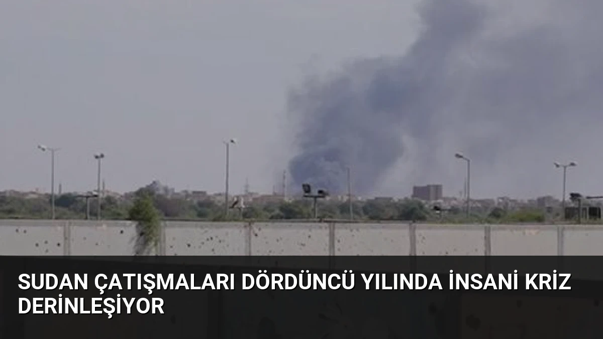 Sudan Çatışmaları Dördüncü Yılında İnsani Kriz Derinleşiyor