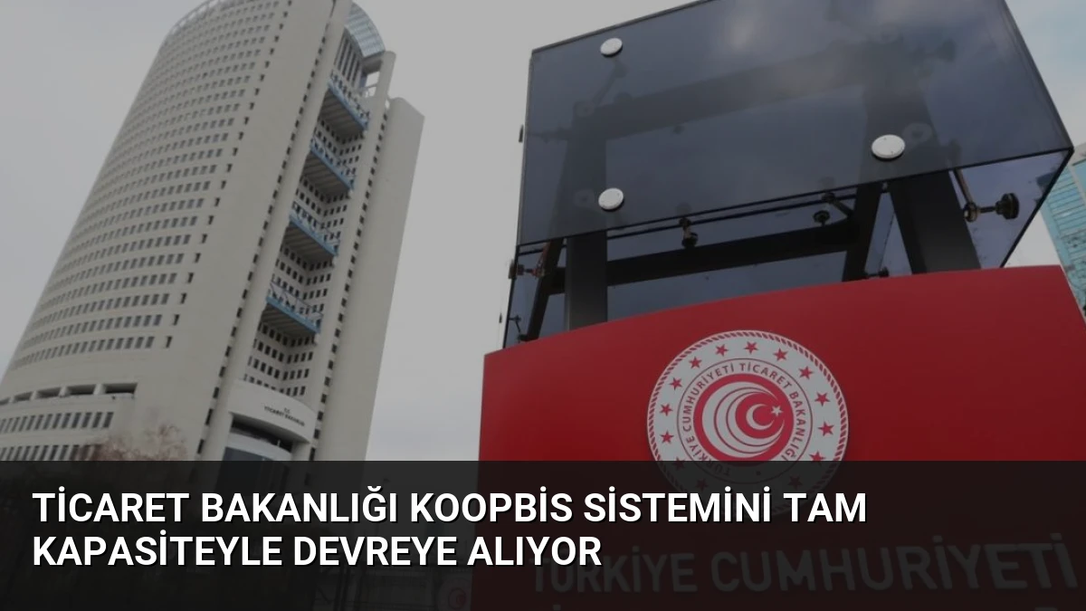 Ticaret Bakanlığı KOOPBİS Sistemini Tam Kapasiteyle Devreye Alıyor