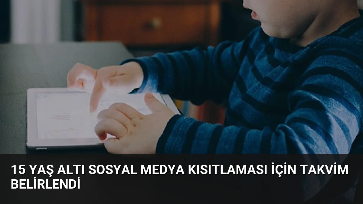15 Yaş Altı Sosyal Medya Kısıtlaması İçin Takvim Belirlendi