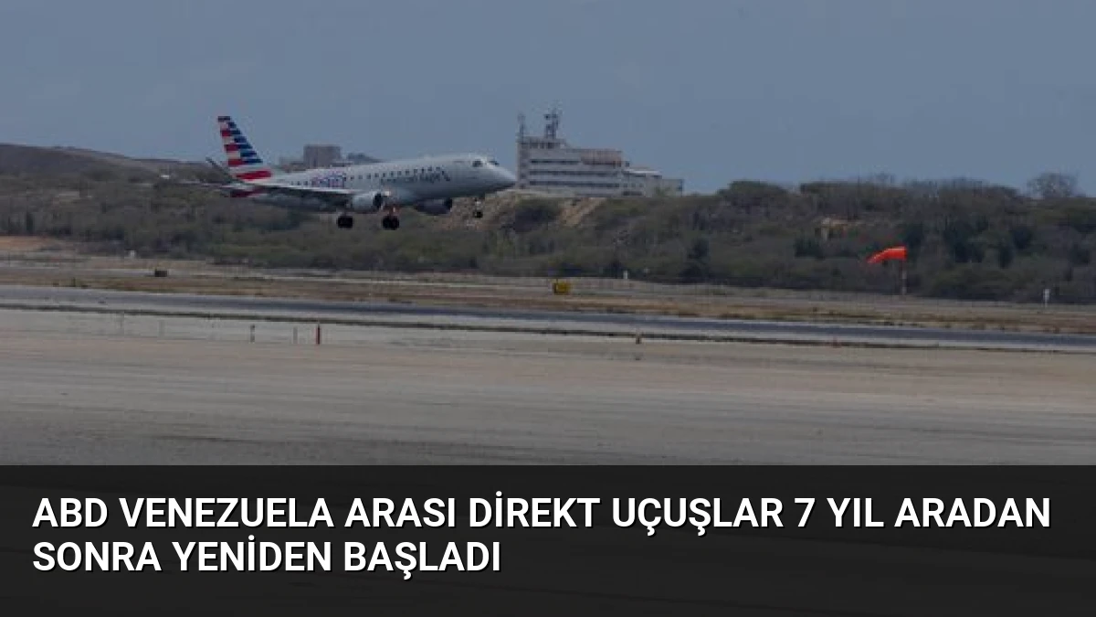 ABD Venezuela Arası Direkt Uçuşlar 7 Yıl Aradan Sonra Yeniden Başladı