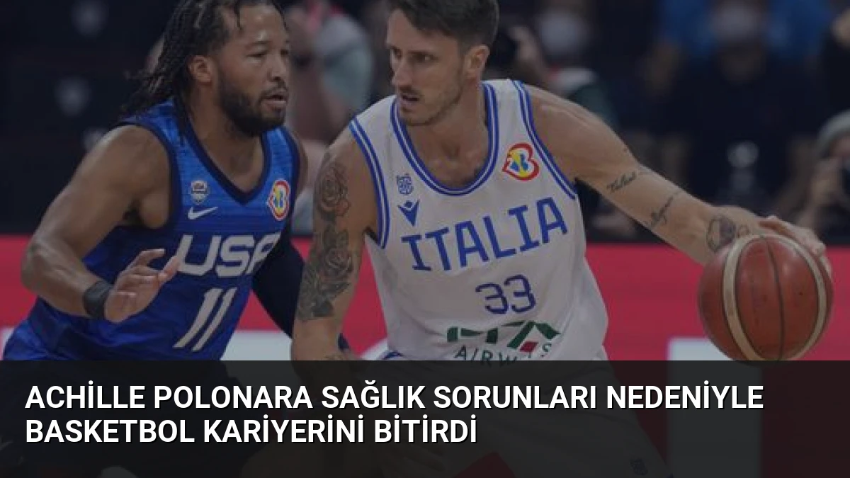 Achille Polonara Sağlık Sorunları Nedeniyle Basketbol Kariyerini Bitirdi