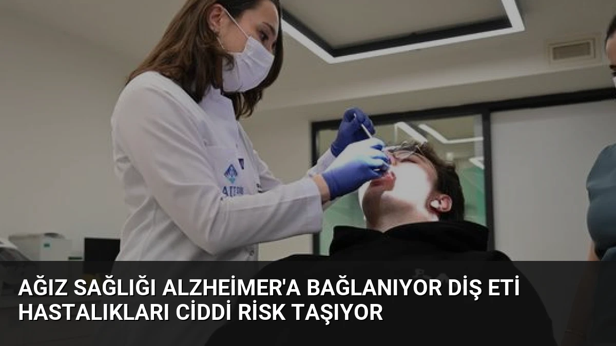 Ağız Sağlığı Alzheimer’a Bağlanıyor Diş Eti Hastalıkları Ciddi Risk Taşıyor