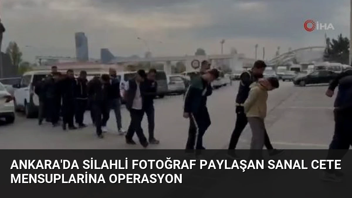 Ankara’da Silahli Fotoğraf Paylaşan Sanal Cete Mensuplarina Operasyon