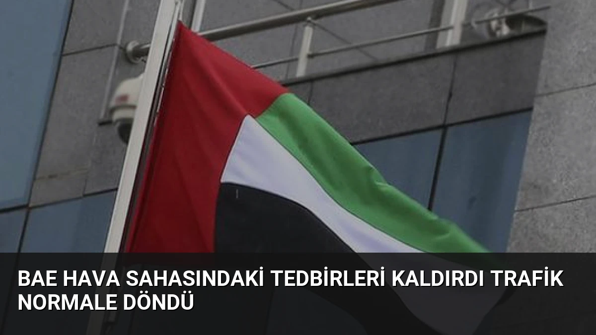 BAE Hava Sahasındaki Tedbirleri Kaldırdı Trafik Normale Döndü