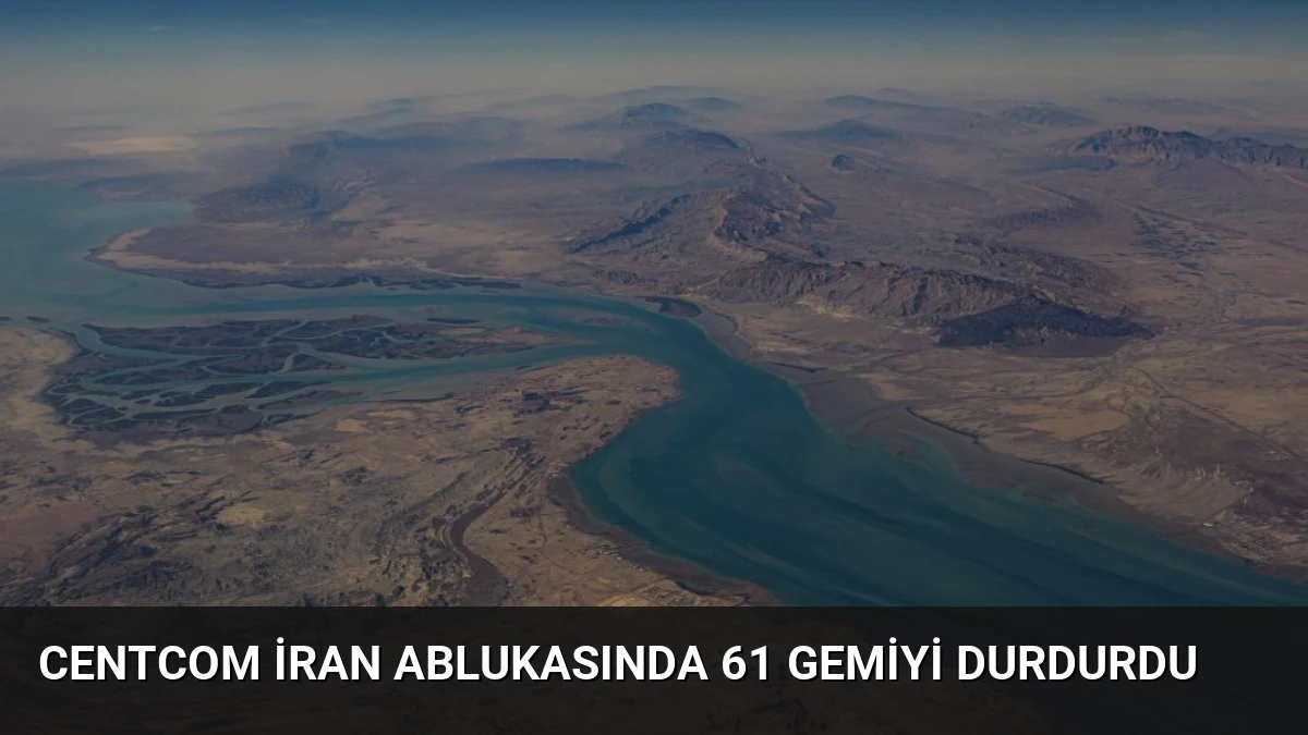 CENTCOM İran Ablukasında 61 Gemiyi Durdurdu