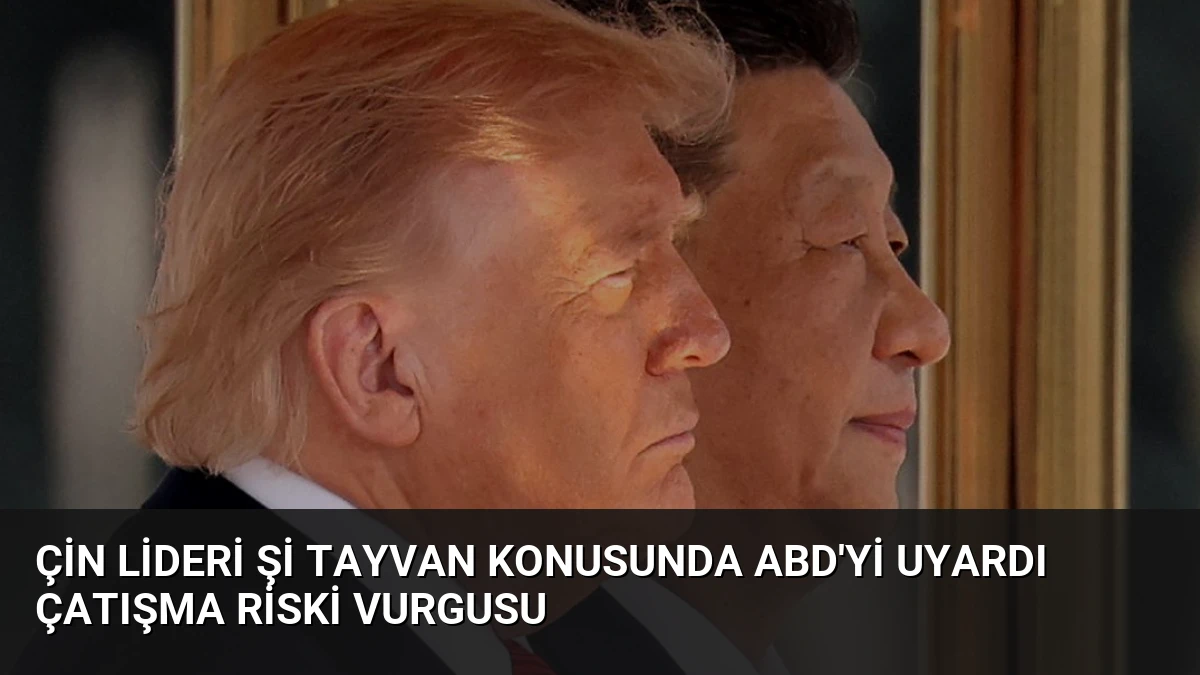 Çin Lideri Şi Tayvan Konusunda ABD’yi Uyardı Çatışma Riski Vurgusu