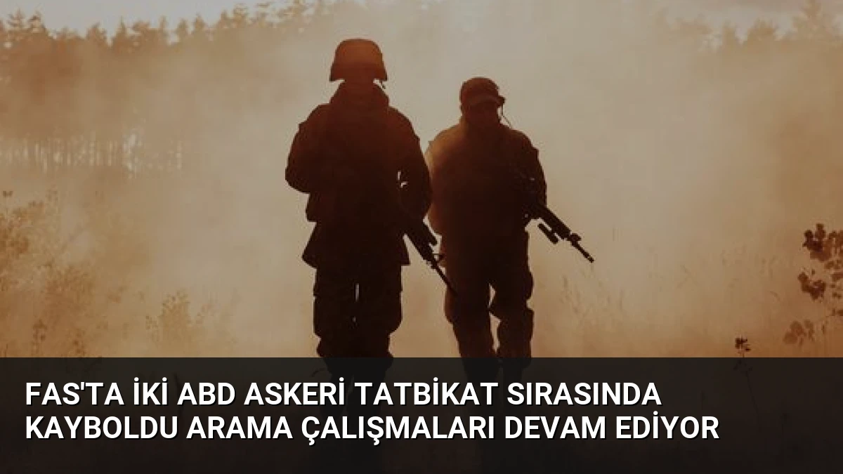Fas’ta İki ABD Askeri Tatbikat Sırasında Kayboldu Arama Çalışmaları Devam Ediyor