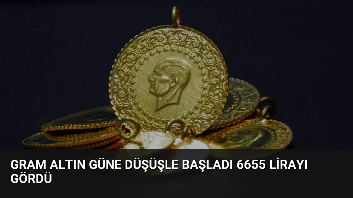 Gram Altın Güne Düşüşle Başladı 6655 Lirayı Gördü