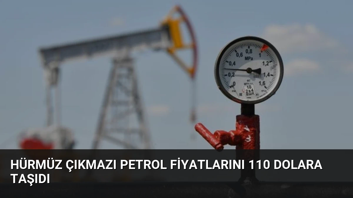Hürmüz Çıkmazı Petrol Fiyatlarını 110 Dolara Taşıdı