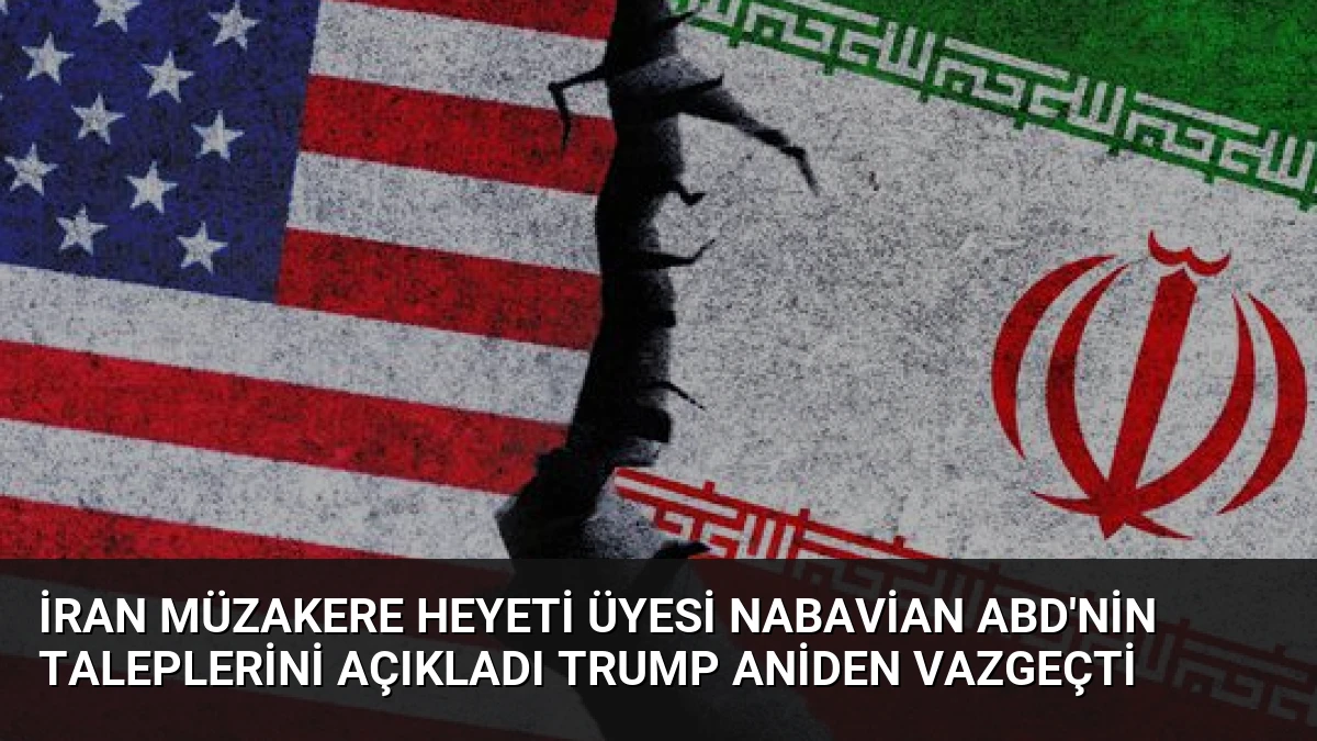 İran Müzakere Heyeti Üyesi Nabavian ABD’nin Taleplerini Açıkladı Trump Aniden Vazgeçti