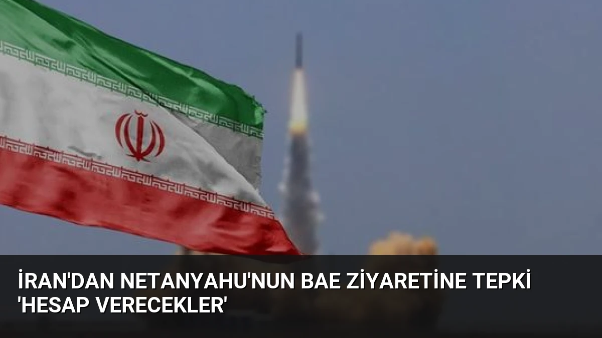 İran’dan Netanyahu’nun BAE Ziyaretine Tepki ‘Hesap Verecekler’