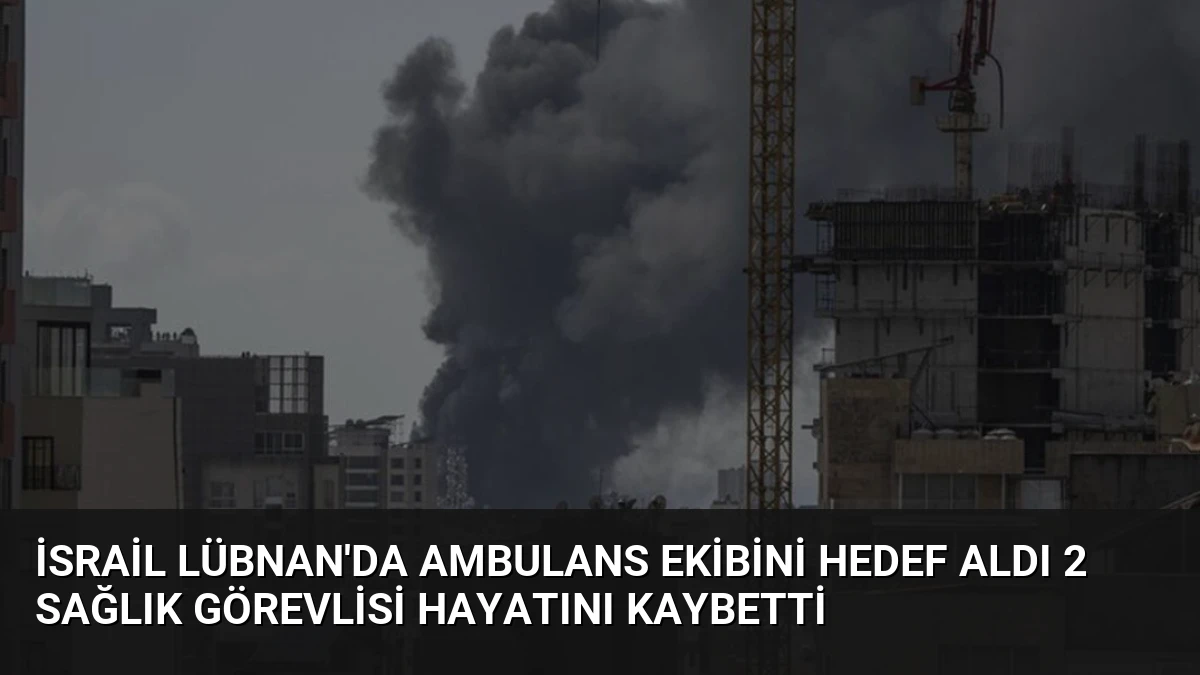 İsrail Lübnan’da Ambulans Ekibini Hedef Aldı 2 Sağlık Görevlisi Hayatını Kaybetti