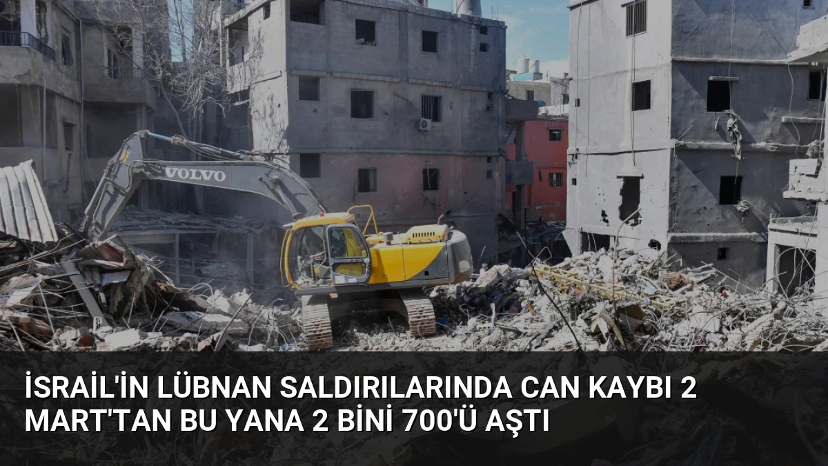 İsrail’in Lübnan Saldırılarında Can Kaybı 2 Mart’tan Bu Yana 2 Bini 700’ü Aştı